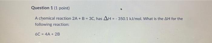 Solved A Chemical Reaction 2A+B=3C, Has ΔH=−350.1 KJ/mol. | Chegg.com