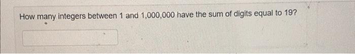 Solved How many integers between 1 and 1,000,000 have the | Chegg.com