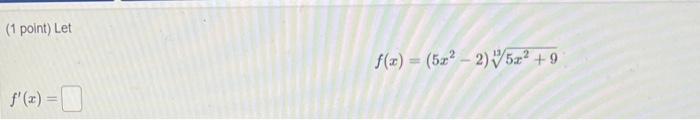 Solved (1 point) Let f(x)=(5x2−2)135x2+9 f′(x)= | Chegg.com