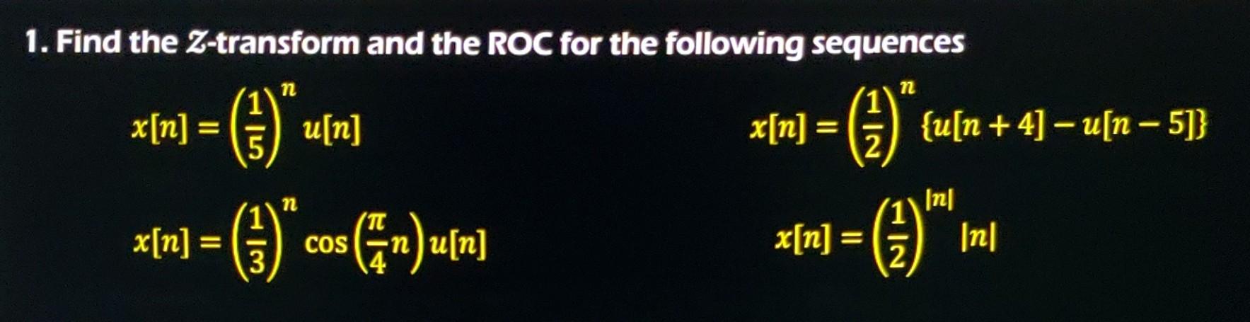 Solved 1. Find the Z-transform and the ROC for the following | Chegg.com