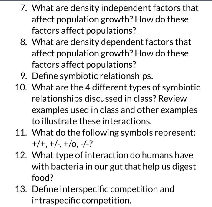 7. What are density independent factors that affect population growth? How do these factors affect populations?
8. What are d