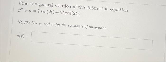 Solved y′′+y=7sin(2t)+5tcos(2t) NOTE: Use cl and cg for the | Chegg.com