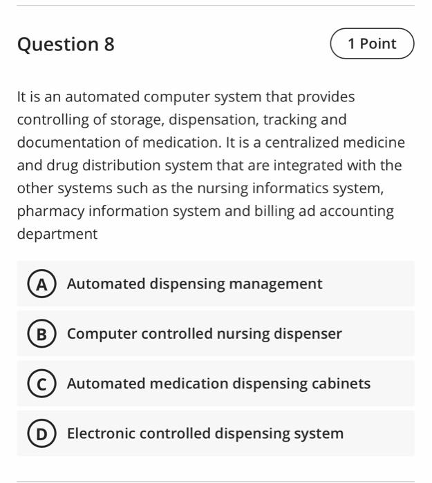 Question 8 1 Point It is an automated computer system that provides controlling of storage, dispensation, tracking and docume