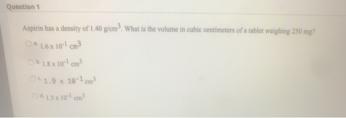 Solved Question 1 Aspirin Has A Density Of 1 40 G Cm Wha Chegg Com