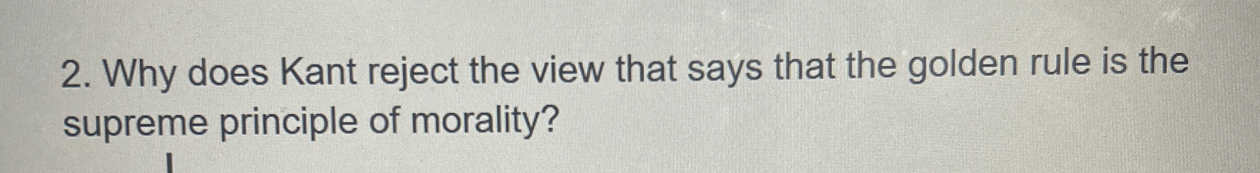 Solved Why does Kant reject the view that says that the | Chegg.com
