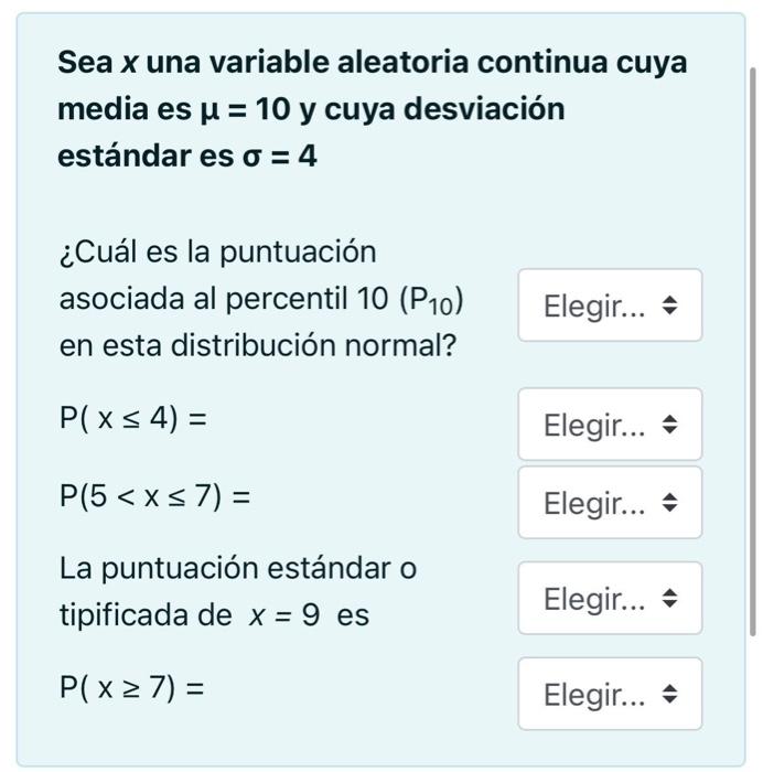 Sea \( x \) una variable aleatoria continua cuya media es \( \mu=10 \) y cuya desviación estándar es \( \sigma=4 \) ¿Cuál es