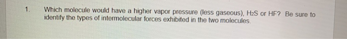 Solved 1. Which molecule would have a higher vapor pressure | Chegg.com