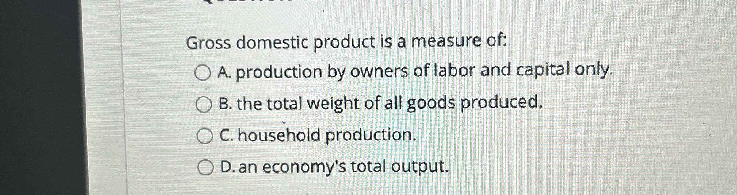 Solved Gross domestic product is a measure of:A. ﻿production | Chegg.com