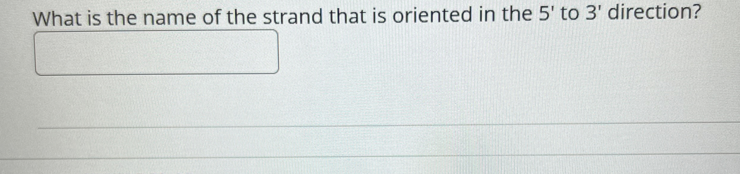 Solved What is the name of the strand that is oriented in | Chegg.com