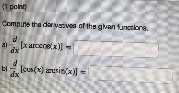 Solved (1 point) Compute the derivatives of the given | Chegg.com