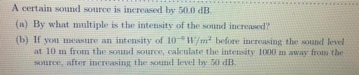 Solved A certain sound source is increased by 50.0 dB (a) By | Chegg.com