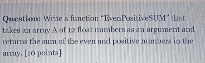 Solved Question: Write a function "Even PositiveSUM” that | Chegg.com