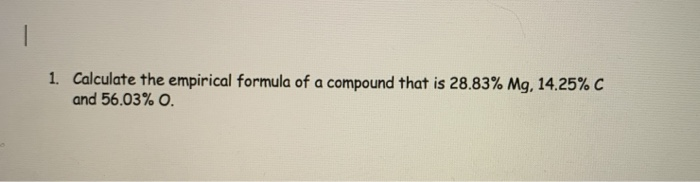 Solved 1. Calculate the empirical formula of a compound that | Chegg.com