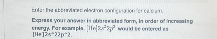 Solved Enter the abbreviated electron configuration for | Chegg.com