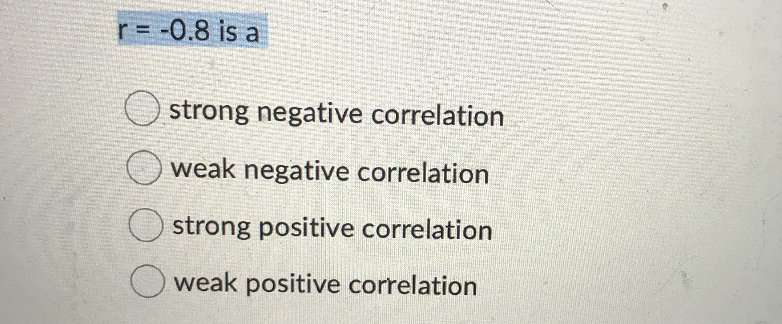 Solved r=-0.8 ﻿is astrong negative correlationweak negative | Chegg.com