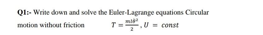 Solved Q1:- Write down and solve the Euler-Lagrange | Chegg.com