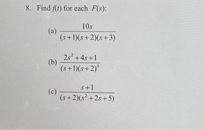Solved 8. Find f(t) for each F(s) : (a) (s+1)(s+2)(s+3)10s | Chegg.com