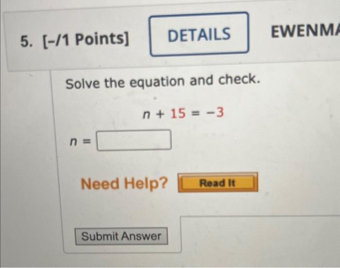 Solved 5. [-/1 Points] Solve the equation and check. n+15=−3 | Chegg.com