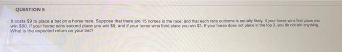 Solved QUESTIONS It costs $9 to place a bet on a horse race. | Chegg.com