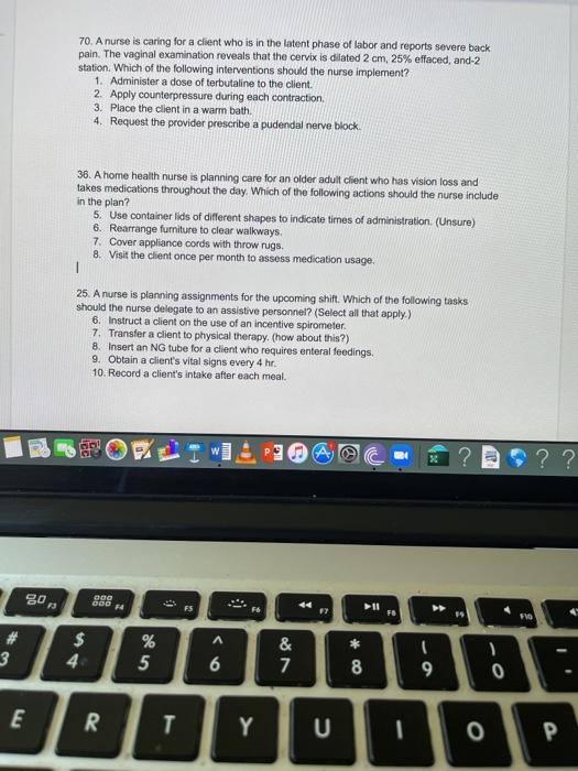 70. A nurse is caring for a client who is in the latent phase of labor and reports severe back pain. The vaginal examination