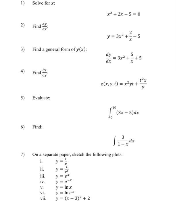 \[ x^{2}+2 x-5=0 \] 2) Find \( \frac{d y}{d x} \) \[ y=3 x^{2}+\frac{2}{x}-5 \] 3) Find a general form of \( y(x) \) : \[ \fr