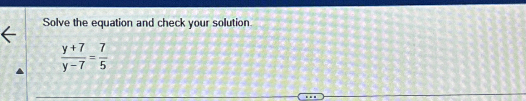 Solved Solve the equation and check your solution.y+7y-7=75 | Chegg.com