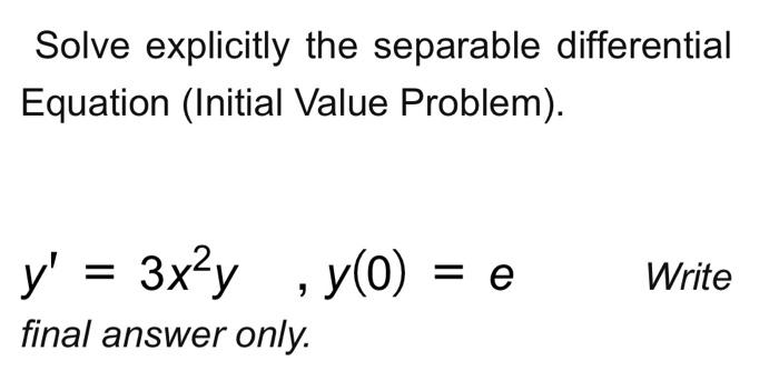 Solved Solve Explicitly The Separable Differential Equation