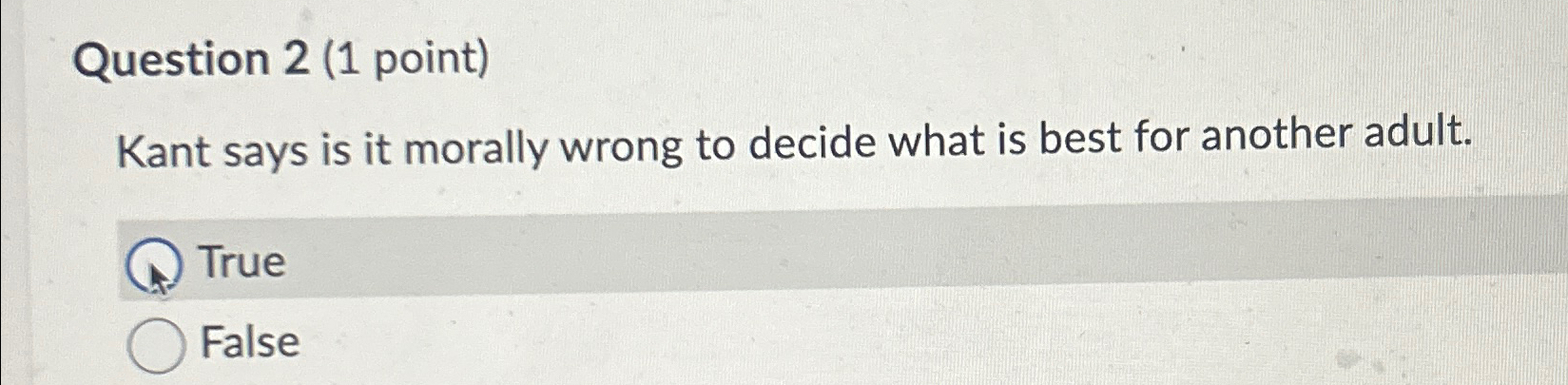 Solved Question 2 (1 ﻿point)Kant says is it morally wrong to | Chegg.com