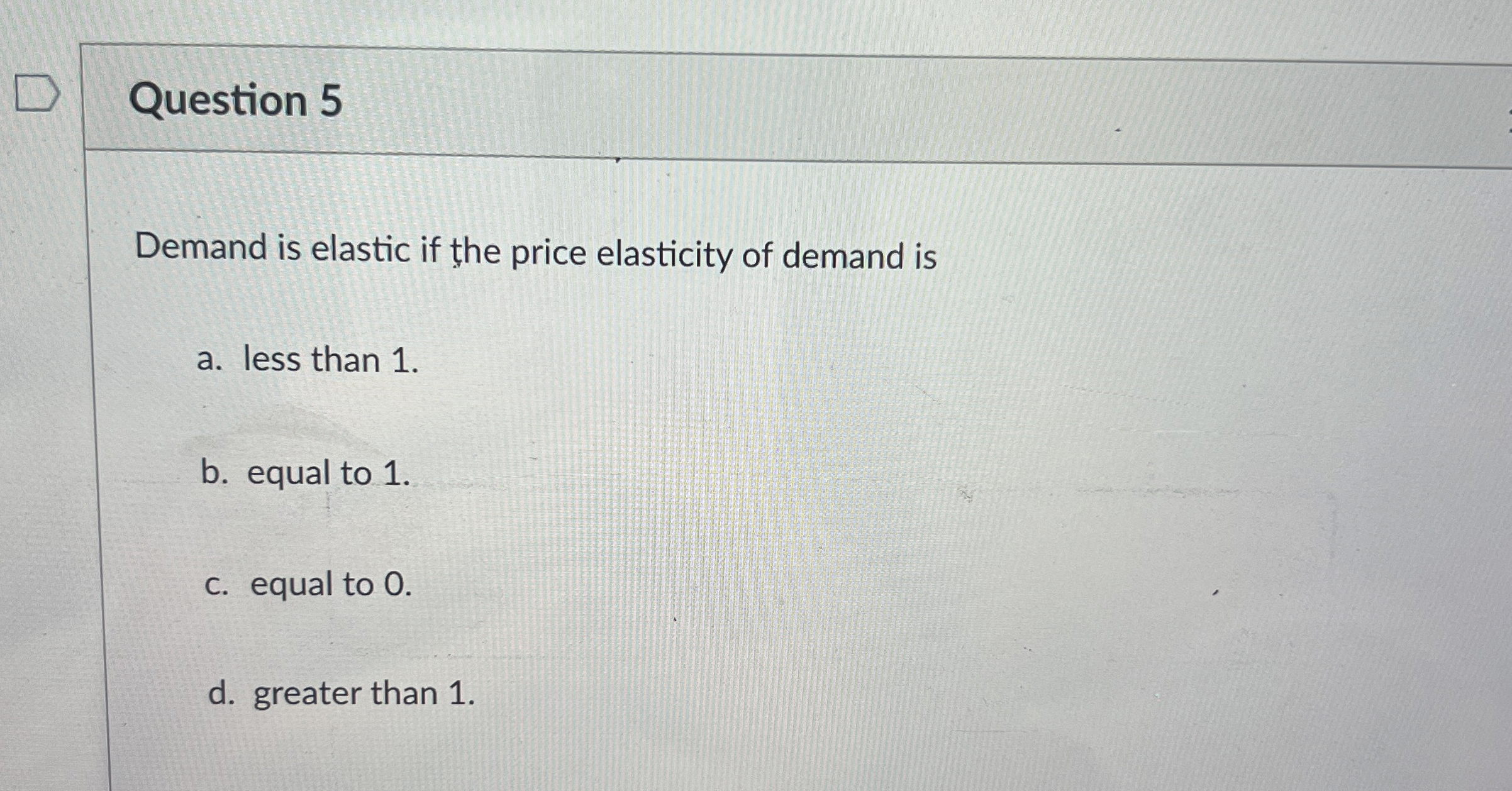 Solved Question 5Demand is elastic if the price elasticity | Chegg.com
