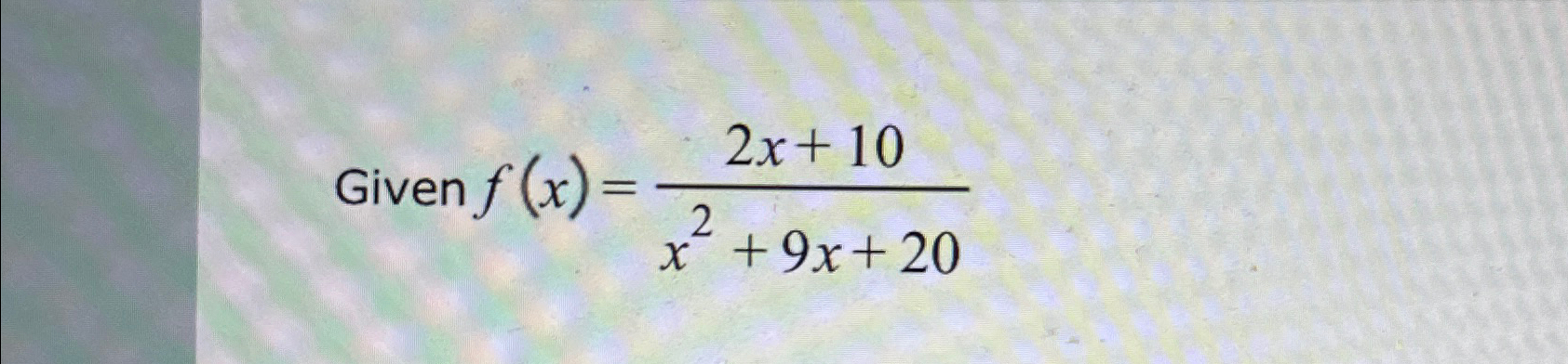 Solved Find the domain for f(x)=2x+10x2+9x+20 | Chegg.com