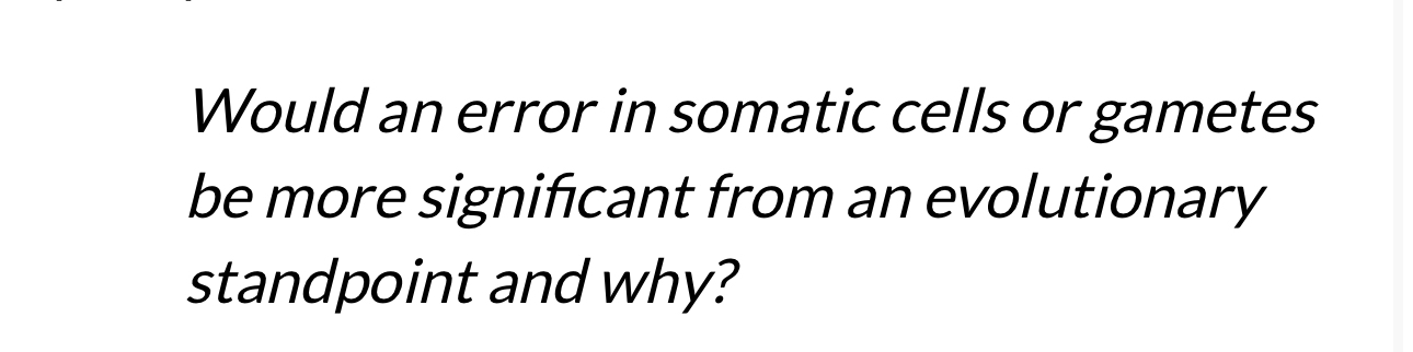 Solved Would an error in somatic cells or gametes be more | Chegg.com