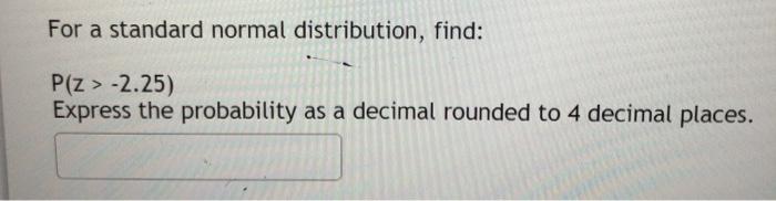 Solved For a standard normal distribution find P Z 0.76