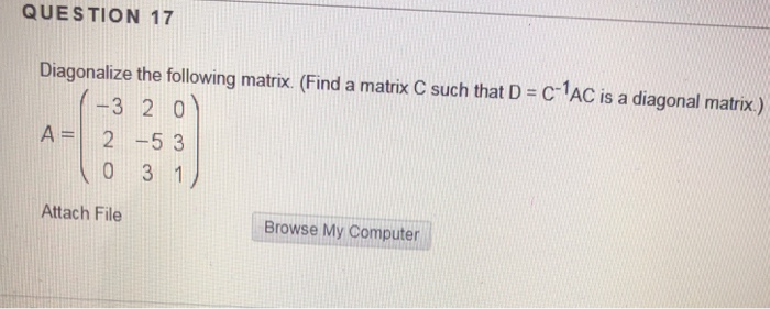 Solved QUESTION 17 Diagonalize the following matrix. (Find a | Chegg.com