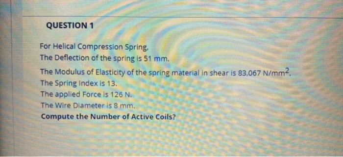Solved QUESTION 1 For Helical Compression Spring, The | Chegg.com
