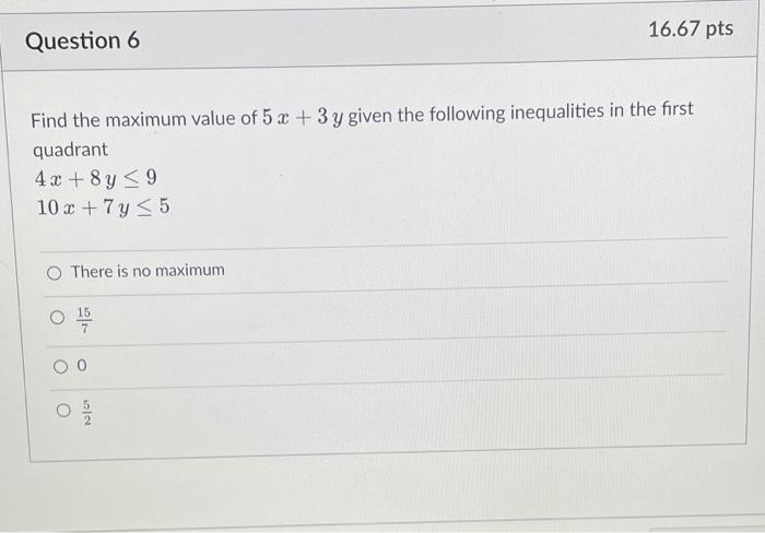 Solved 16.67 pts Question 6 Find the maximum value of 5 x + | Chegg.com