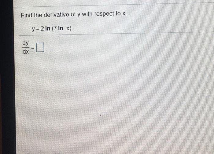 Solved Find the derivative of y with respect to x. y = 2 In | Chegg.com