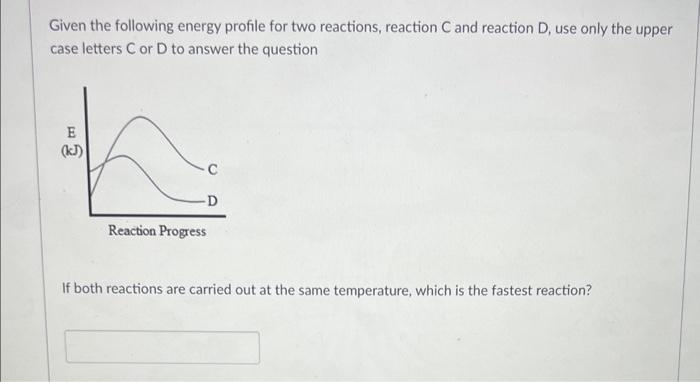 Solved Given The Following Energy Profile For Two Reactions, | Chegg.com