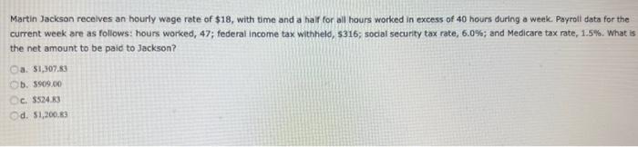 Solved Martin Jackson receives an hourly wage rete of $18, | Chegg.com