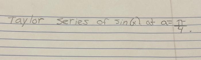 Solved Taylor series of sin(x) at a=4π. | Chegg.com
