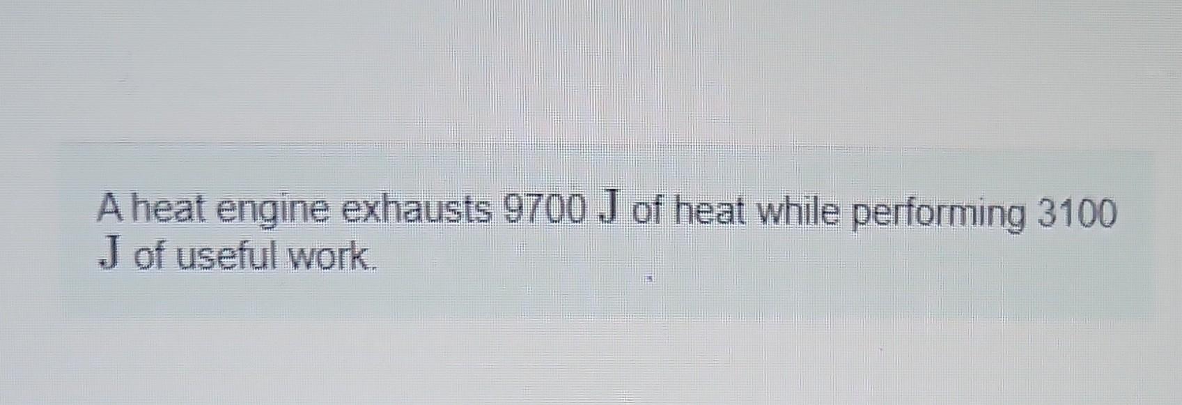 Solved A heat engine exhausts 9700 J of heat while | Chegg.com
