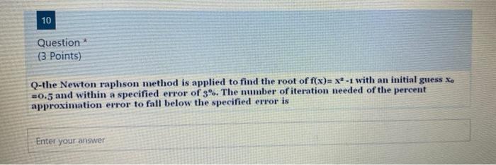 Solved 10 Question (3 Points) Q-the Newton raphson method is | Chegg.com