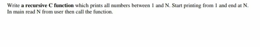 Solved Write a recursive C function which prints all numbers | Chegg.com