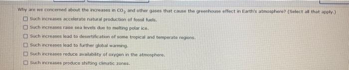 Why are we concemed about the increases in \( \mathrm{CO}_{2} \) and other gases that cause the greenhouse effect in Earths
