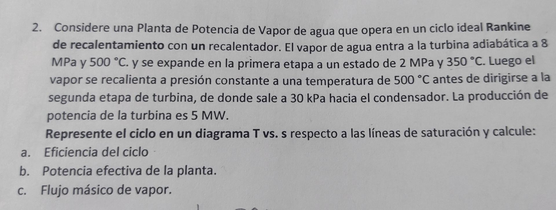 2. Considere una Planta de Potencia de Vapor de agua que opera en un ciclo ideal Rankine de recalentamiento con un recalentad