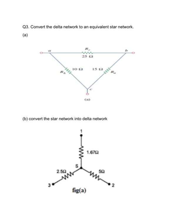 Q3. Convert the delta network to an equivalent star network.
(a)
(b) convert the star network into delta network