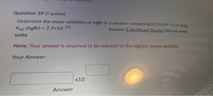 Solved Question 19 ( 5 points) Ksp(AgBr)=7.7×10−13 units | Chegg.com
