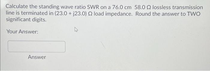 Solved Calculate the standing wave ratio SWR on a 76.0 cm | Chegg.com
