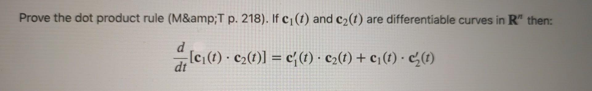 Solved Prove the dot product rule (M\&T p. 218). If c1(t) | Chegg.com