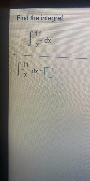 Solved Find the integral. 11 Sud dx X s 0 dx = | Chegg.com