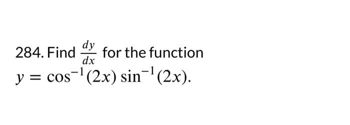 Solved 284. Find dxdy for the functio y=cos−1(2x)sin−1(2x) | Chegg.com